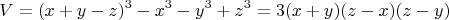 $$V=(x+y-z)^3-x^3-y^3+z^3=3(x+y)(z-x)(z-y)$$
