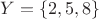 $Y = \{2, 5, 8\}$