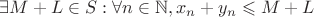 $\exists M+L\in S: \forall n\in\mathbb{N},  x_n+y_n\leqslant M+L $