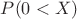 $P(0<X)$