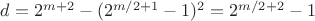 $d = 2^{m+2} - (2^{m/2+1}-1)^2 = 2^{m/2+2}-1$