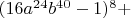 $(16a^{24}b^{40}-1)^8+$