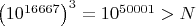 $\left(10^{16667}\right)^3=10^{50001}>N$