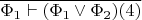 $\overline{\Phi_1\vdash(\Phi_1\vee\Phi_2)(4)}$