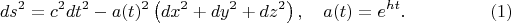 $$
ds^2 = c^2 dt^2 - a(t)^2 \left( dx^2 + dy^2 + dz^2 \right), \quad a(t) = e^{h t}. \eqno(1)
$$