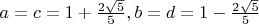 $a=c=1+\frac{2\sqrt{5}}{5}, b=d=1-\frac{2\sqrt{5}}{5}$