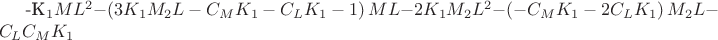 -K_1ML^2-\left(3K_1M_2L-C_MK_1-C_LK_1-1\right)ML-2K_1M_2L^2-\left(-C_MK_1-2C_LK_1\right)M_2L-C_LC_MK_1