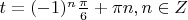 $t=(-1)^n \frac{\pi}{6} + \pi n, n \in Z$