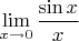 $$\lim_{x\rightarrow 0} \frac{\sin x}{x}$$