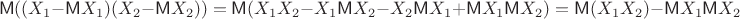 $$\mathsf M((X_1-\mathsf MX_1)(X_2-\mathsf MX_2))=\mathsf M(X_1X_2-X_1\mathsf MX_2-X_2\mathsf M X_1+\mathsf MX_1\mathsf MX_2)=\mathsf M(X_1X_2)-\mathsf MX_1\mathsf MX_2$$