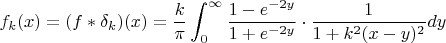 $$f_k(x)=(f * \delta_k)(x)=\frac{k}{\pi}\int_{0}^{\infty}\frac{1-e^{-2y}}{1+e^{-2y}}\cdot \frac{1}{1+k^2(x-y)^2} }dy $$
