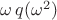 $\omega\,q(\omega^2)$