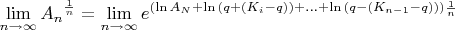 $$\lim\limits_{n\to\infty}^{}{A_n}^{\frac{1}{n}}=\lim\limits_{n\to\infty}^{}{e^{(\ln{A_N}+\ln{(q+(K_i-q))}+...+\ln{(q-(K_{n-1}-q)))\frac{1}{n}}$$