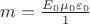 $m=\frac{E_0\mu_0\varepsilon_0}{1$}$