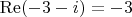 $\operatorname{Re}(-3 - i) = -3$