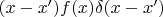 $(x-x')f(x)\delta(x-x')$