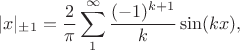 $$|x|_{\pm 1}=\frac{2}{\pi} \sum\limits_1^\infty \frac{(-1)^{k+1}}{k}\sin(kx),$$