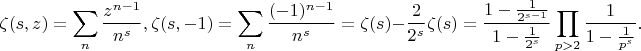 $$\zeta(s,z)=\sum_n \frac{z^{n-1}}{n^s}, \zeta(s,-1)=\sum_n \frac{(-1)^{n-1}}{n^s}=\zeta(s)-\frac{2}{2^s}\zeta(s)=\frac{1-\frac{1}{2^{s-1}}}{1-\frac{1}{2^s}}\prod_{p>2}\frac{1}{1-\frac{1}{p^s}}.$$