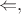 $\Leftarrow,$
