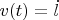 $v(t)=\dot{l}$