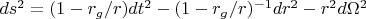 $ds^2=(1-r_g/r)dt^2 - (1-r_g/r)^{-1} dr^2  - r^2 d\Omega^2$