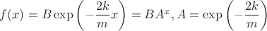 $f(x) = B\exp{\left(-\dfrac{2k}{m}x\right)} = BA^x, A = \exp{\left(-\dfrac{2k}{m}\right)}$