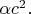 $\alpha c^2.$