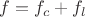 $f=f_c+f_l$