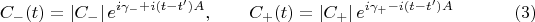 $$C_{-}(t)=|C_{-}|\,e^{i\gamma_{-}+i(t-t')A},\qquad C_{+}(t)=|C_{+}|\,e^{i\gamma_{+}-i(t-t')A}\eqno (3)$$
