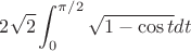 $$2\sqrt{2}\int_{0}^{\pi/2}\sqrt{1-\cos t}dt$$