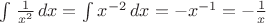 $\int_{}^{} \frac{1}{x^2}\,dx = \int_{}^{} x^{-2}\,dx = -x^{-1} = -\frac{1}{x}$