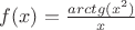 $f(x)=\frac{arctg(x^2)}{x}$