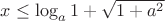 $x\leq{\log_{a}{1+\sqrt{1+a^2}}}$