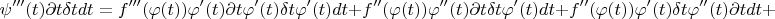 $$
\psi'''(t)\partial t\delta tdt=f'''(\varphi(t))\varphi'(t)\partial t\varphi'(t)\delta t\varphi'(t)dt+f''(\varphi(t))\varphi''(t)\partial t\delta t\varphi'(t)dt+f''(\varphi(t))\varphi'(t)\delta t\varphi''(t)\partial t dt+
$$