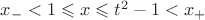 $x_-<1 \leqslant x \leqslant t^2-1<x_+$