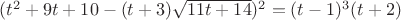 $(t^2+9t+10-(t+3)\sqrt{11t+14})^2=(t-1)^3(t+2)$