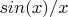 $sin(x)/x$