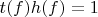 $t(f) h(f)=1$