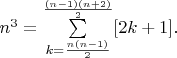 $n^3=\sum\limits_{k=\frac{n(n-1)}{2}}^{\frac{(n-1)(n+2)}{2}}[2k+1].$