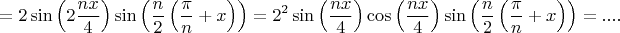 $$=2\sin\left(2\frac{nx}4\right)\sin\left(\frac{n}2\left(\frac{\pi}n+x\right)\right)=2^2\sin\left(\frac{nx}4\right)\cos\left(\frac{nx}4\right)\sin\left(\frac{n}2\left(\frac{\pi}n+x\right)\right)=....$$