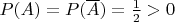 $P(A) = P(\overline A) = \frac 1 2 > 0$