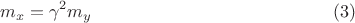 $$m_x=\gamma^2 m_y \eqno{(3)}$$