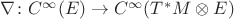$\nabla\colon C^{\infty}(E)\to C^{\infty}(T^*M\otimes E)$