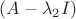 $(A - \lambda_2  I)$