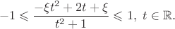 $$
-1\leqslant
\frac{-\xi t^2+2t+\xi}{t^2+1}\leqslant 1,\ t\in\mathbb{R}.
$$