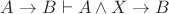 $A\to B\vdash A\wedge X\to B$