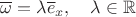 $\overline{\omega}=\lambda \overline e_x,\quad \lambda\in\mathbb{R}$