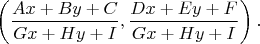$$\left(\frac{Ax + By + C}{Gx + Hy + I},\frac{Dx + Ey + F}{Gx + Hy + I}\right).$$
