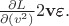 $\frac{\partial L}{\partial(v^2)}2\mathbf{v}\pmb{\varepsilon}.$