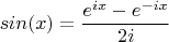 $$sin(x)=\frac {e^{ix}-e^{-ix}} {2i}$$